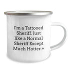 Funny Sheriff Gifts for Men - I'm A Tattooed Sheriff. Just Like A Normal Sheriff Except Much Hotter.+, Birthday Unique Sheriff Camping Mug