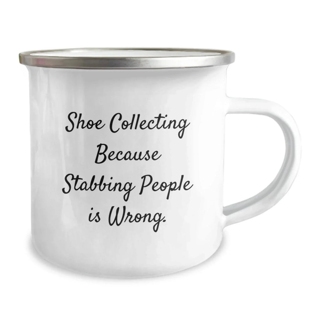 Shoe Collecting Gifts from Friends for Birthday Celebration, 'Shoe Collecting Because Stabbing People Is Wrong.' Funny Camping Mug