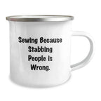 Sewing Gifts for Friends from Family - Funny Camping Mug for Sewing Enthusiasts, Birthday Unique Presents, 'Sewing Because Stabbing People Is Wrong.'