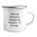 Sewing Inspiration Gifts for Friends, Funny Camping Mug, Birthday Unique Gifts from Family, 'Sewing Because Stabbing People Is Wrong.'