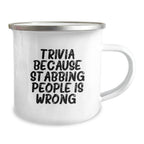 Trivia Enthusiasts' Funny Birthday Unique Gifts from Friends for Camping Mug Lovers, Trivia Because Stabbing People Is Wrong., 12 oz Stainless Steel Enamel Camping Mug