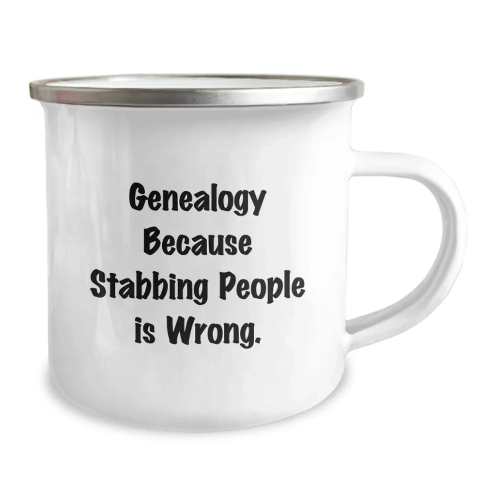 Genealogy Camping Mug, Funny Gift for Genealogy Enthusiasts, 'Genealogy Because Stabbing People Is Wrong.' Quote, Gifts from Family for Genealogy Lovers on Birthday