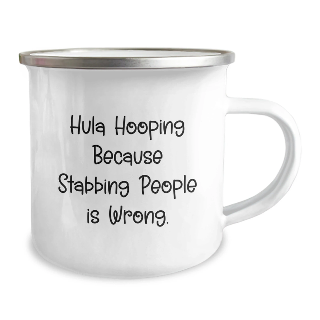 Hula Hooping Fun Gifts from Friends for Hula Hooping Enthusiasts, Birthday Unique Hula Hooping Camping Mug, Hula Hooping Because Stabbing People Is Wrong., Funny Camping Mug