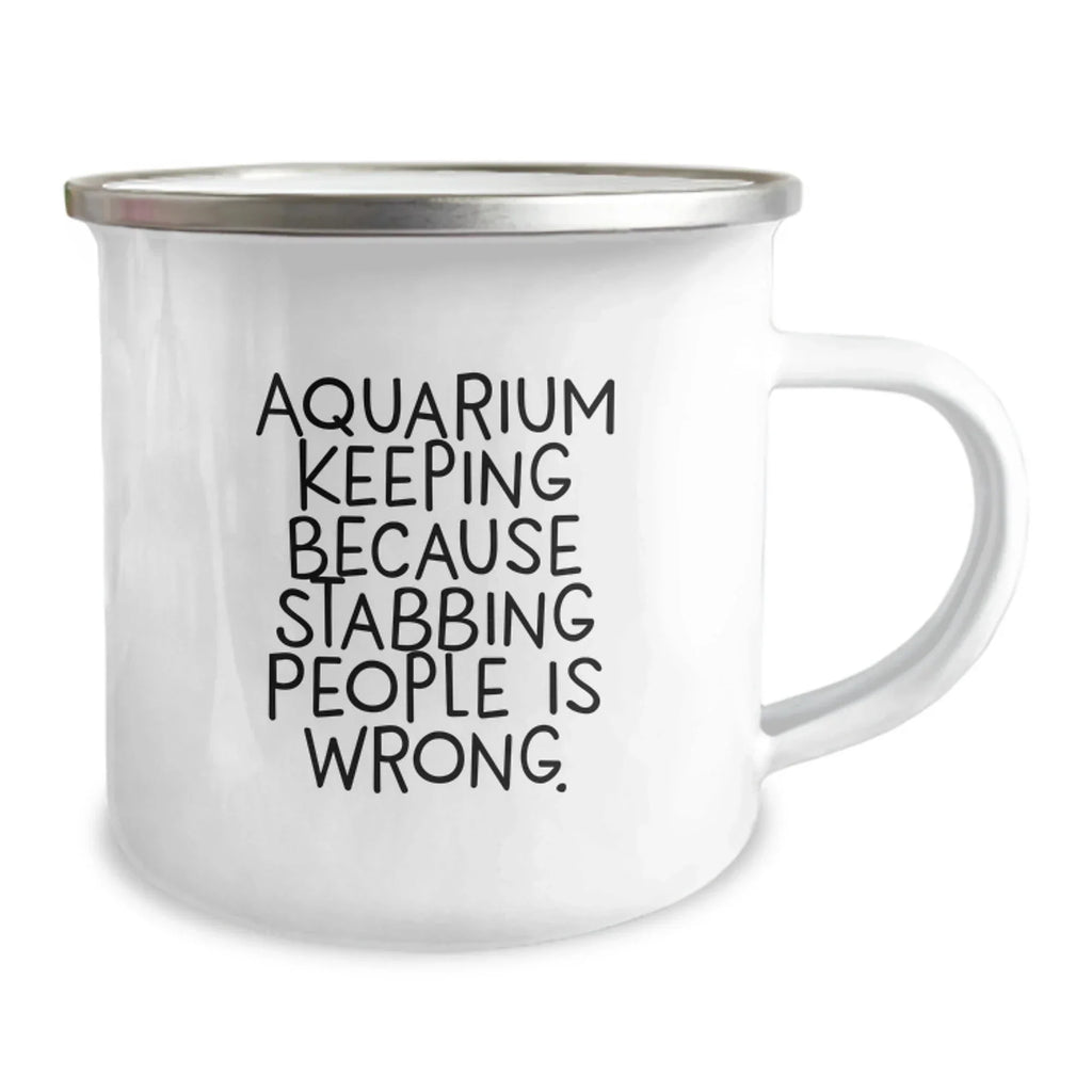 Aquarium Keeping Gifts for Friends, Funny Camping Mug for Birthday, 'Aquarium Keeping Because Stabbing People Is Wrong.' Quote, Gifts from Men, Gifts for Aquarium Keeping Enthusiasts