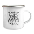 Aquarium Keeping Gifts for Friends, Funny Camping Mug for Birthday, 'Aquarium Keeping Because Stabbing People Is Wrong.' Quote, Gifts from Men, Gifts for Aquarium Keeping Enthusiasts