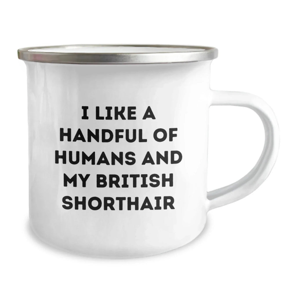 Funny British Shorthair Cat Gifts for Men, Women, Friends, and Family - 'I Like A Handful Of Humans And My British Shorthair' Quote on Camping Mug, Graduation Unique Gifts from Men to Coworkers