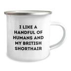 Funny British Shorthair Cat Gifts for Men, Women, Friends, and Family - 'I Like A Handful Of Humans And My British Shorthair' Quote on Camping Mug, Graduation Unique Gifts from Men to Coworkers