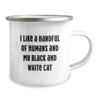 Funny Black and White Cat Gifts from Friends for Birthday Camping Mug - I Like A Handful Of Humans And My Black And White Cat