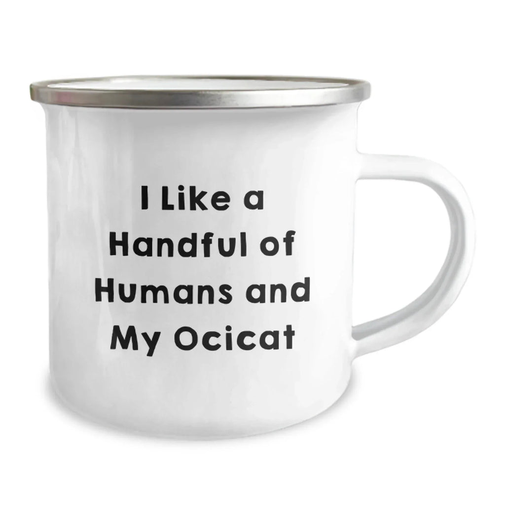 Ocicat Lover's Camping Mug - Funny Gifts from Friends for Birthday, 'I Like A Handful Of Humans And My Ocicat', 12 oz Stainless Steel with Enamel Finish