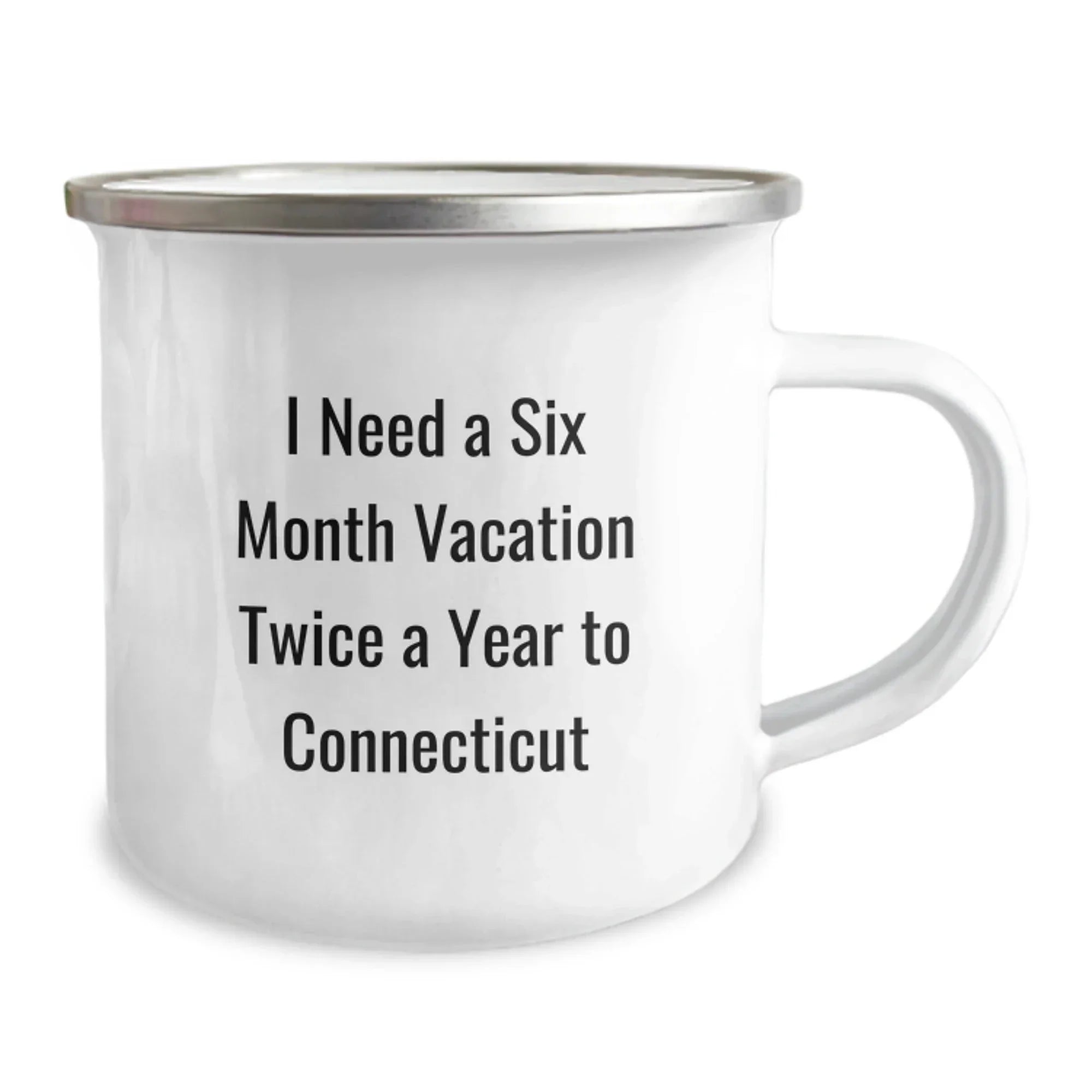Funny Connecticut Gifts for Friends and Family Camping Mug from Men to Women - I Need A Six Month Vacation Twice A Year To Connecticut - Unique Connecticut Christmas Unique Gifts