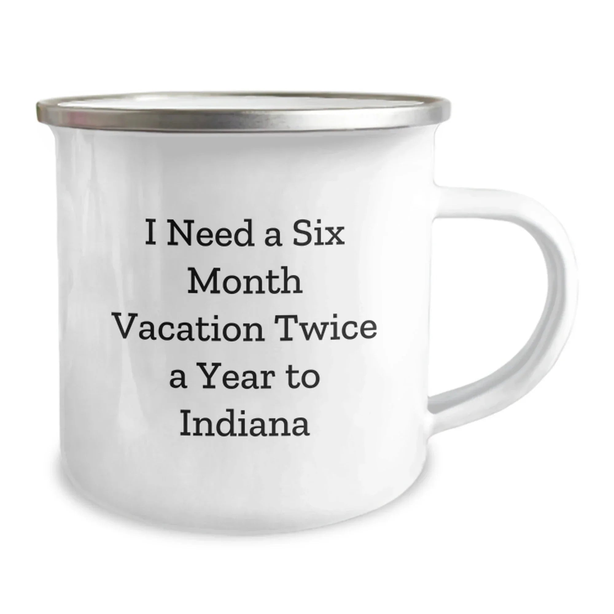 Indiana Adventure Camping Mug, 'I Need A Six Month Vacation Twice A Year', Funny Birthday Unique Gift for Indiana Lovers, Men, Women, Friends, Family