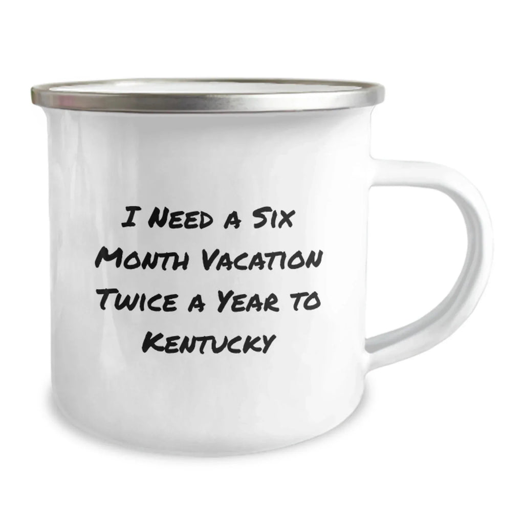 Kentucky Camping Mug, Funny Quote 'I Need A Six Month Vacation Twice A Year To Kentucky', Gifts from Friends, Gifts for Kentucky Enthusiasts, Birthday Unique Gifts for Men, Women, Family