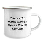 Kentucky Camping Mug, Funny Quote 'I Need A Six Month Vacation Twice A Year To Kentucky', Gifts from Friends, Gifts for Kentucky Enthusiasts, Birthday Unique Gifts for Men, Women, Family