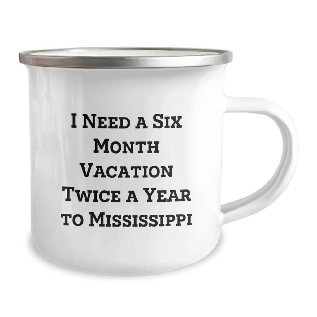 Mississippi Camping Mug Gifts for Friends, 'I Need A Six Month Vacation Twice A Year To Mississippi' Funny Birthday Mug, Gifts from Friends to Family