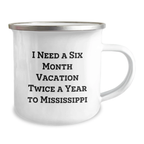 Mississippi Camping Mug Gifts for Friends, 'I Need A Six Month Vacation Twice A Year To Mississippi' Funny Birthday Mug, Gifts from Friends to Family