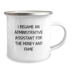 Funny Administrative Assistant Gifts from Friends for Birthday - I Became An Admin Assistant For The Money And Fame Quote Camping Mug, 12 oz Stainless Steel Enamel Finish
