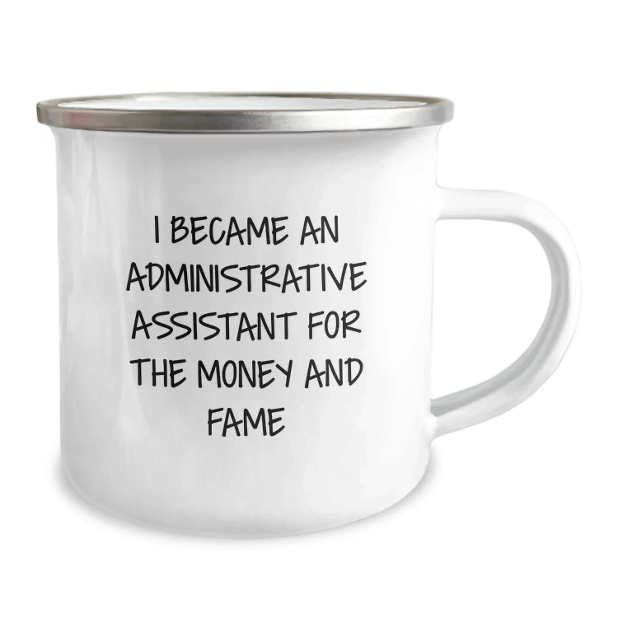 Funny Administrative Assistant Gifts from Friends for Birthday - I Became An Admin Assistant For The Money And Fame Quote Camping Mug, 12 oz Stainless Steel Enamel Finish
