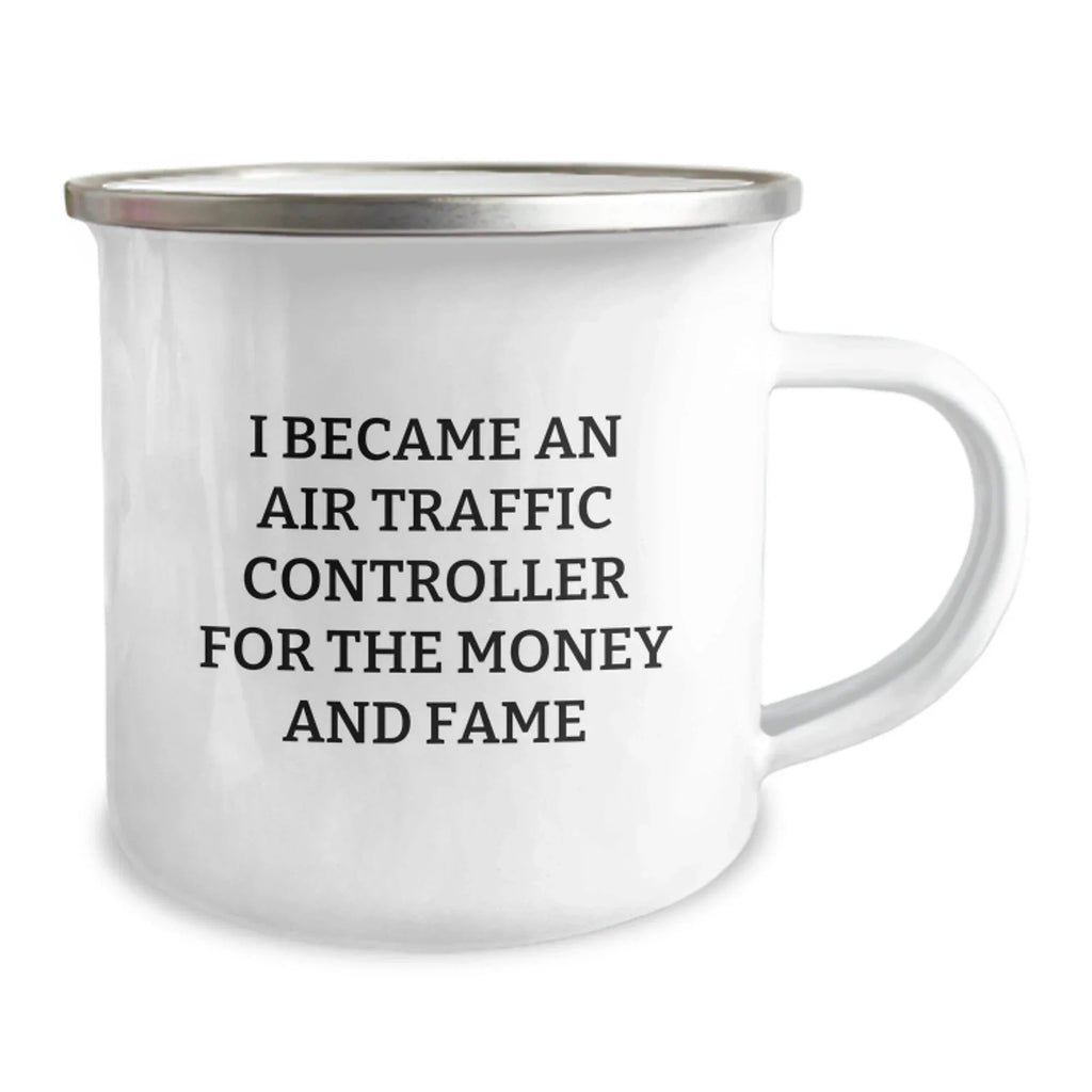 Funny Gifts from Men to Air Traffic Controller Friends for Christmas - I Became An Air Traffic Controller For The Money And Fame Camping Mug