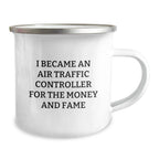 Funny Gifts from Men to Air Traffic Controller Friends for Christmas - I Became An Air Traffic Controller For The Money And Fame Camping Mug