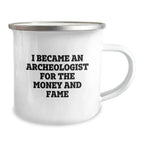 Archeologist Funny Gifts For Men Friends Coworkers Family Camping Mug I Became An Archeologist For The Money And Fame