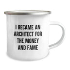 Funny Architect Gifts for Men - I Became An Architect 'For The Money And Fame' Camping Mug for Christmas Unique Presents from Friends