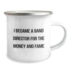 Funny Band Director Gifts - I Became A Band Director For The Money And Fame Camping Mug, Perfect for Graduation, Gifts from Friends, Family, or Coworkers for Band Director
