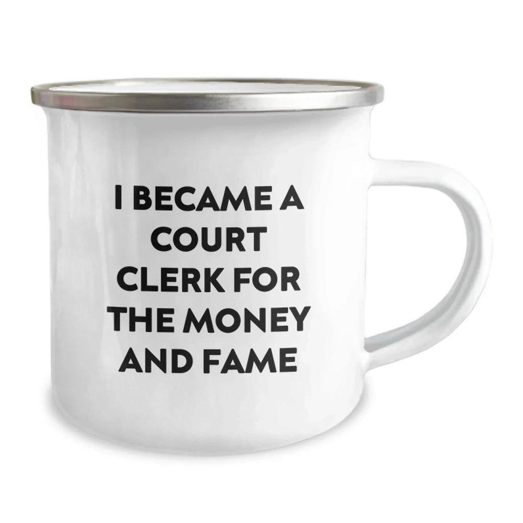Funny Court Clerk Gifts from Friends and Family for Christmas Unique Court Clerk Camping Mug 'I Became A Court Clerk For The Money And Fame' - 12 oz Stainless Steel with Enamel Finish