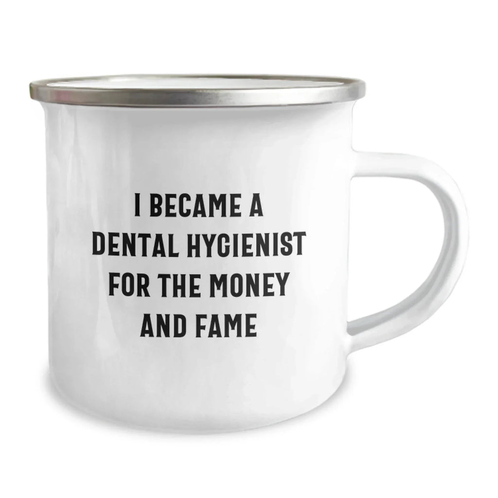 Funny Dental Hygienist Gifts for Men Women Friends Coworkers Family - I Became A Dental Hygienist For The Money And Fame Christmas Unique Mugs for Camping