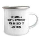 Funny Dental Hygienist Gifts for Men Women Friends Coworkers Family - I Became A Dental Hygienist For The Money And Fame Christmas Unique Mugs for Camping