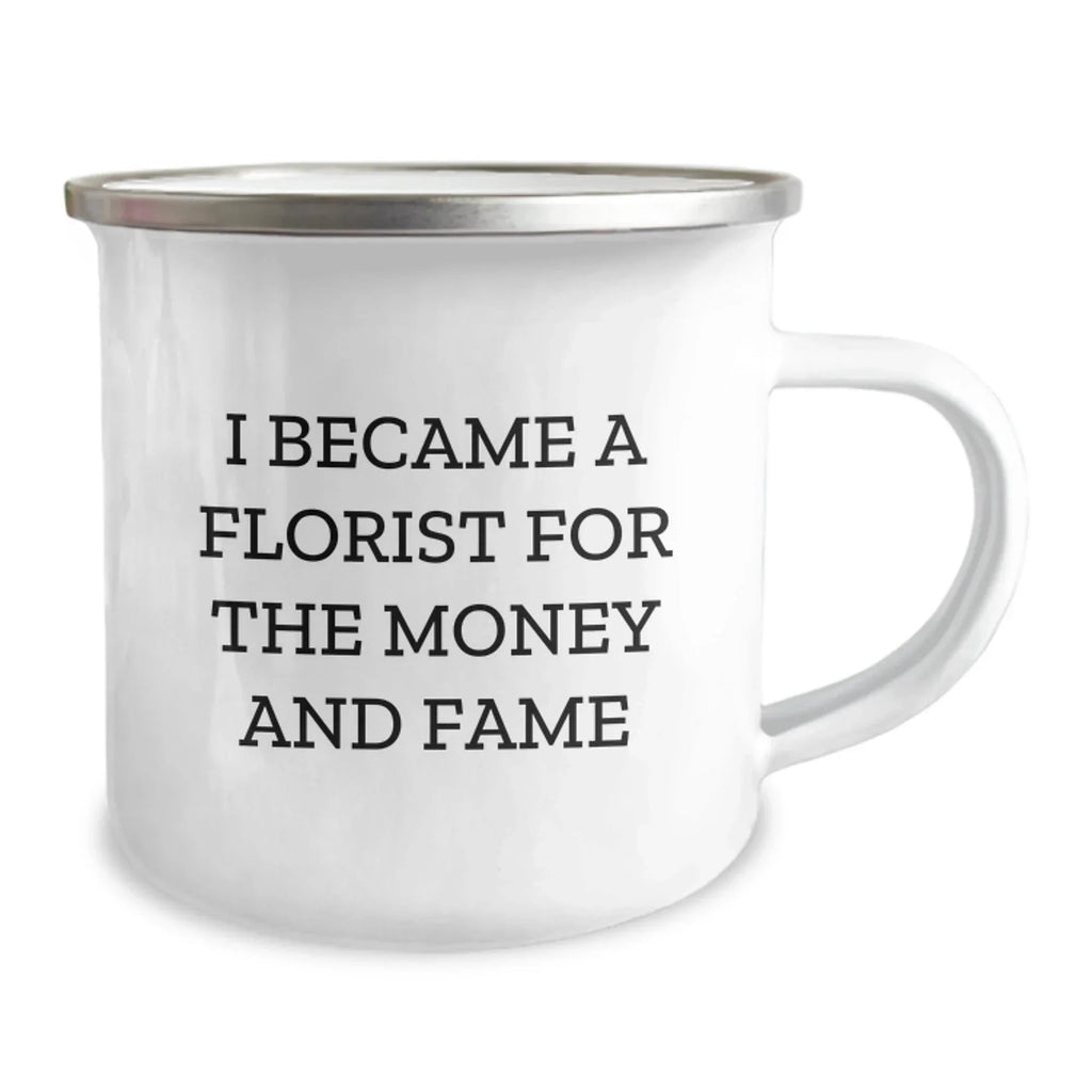 Funny Florist Gifts for Men, Women, or Friends - 'I Became A Florist For The Money And Fame' Camping Mug, Christmas Unique Gift Ideas from Family to Florists