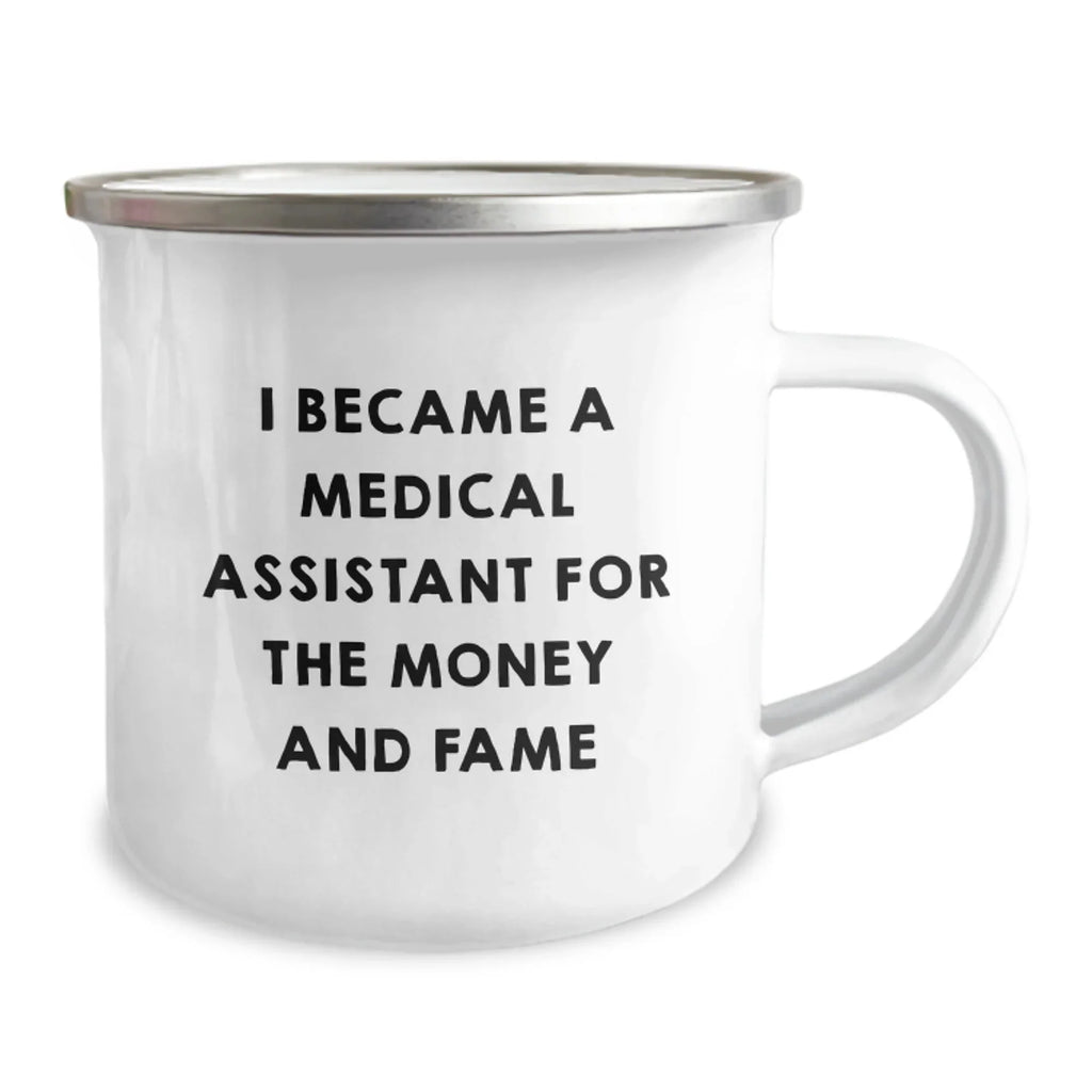 Funny Medical Assistant Gifts for Coworkers Christmas Unique Presents - 'I Became A Medical Assistant For The Money And Fame' Enamel Camping Mug