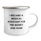 Funny Medical Assistant Gifts for Coworkers Christmas Unique Presents - 'I Became A Medical Assistant For The Money And Fame' Enamel Camping Mug