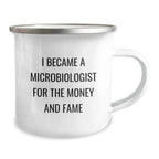 Funny Microbiologist Gift - 'I Became A Microbiologist For The Money And Fame' Christmas Unique Gifts from Family to Friends - Camping Mug for Microbiologist Men