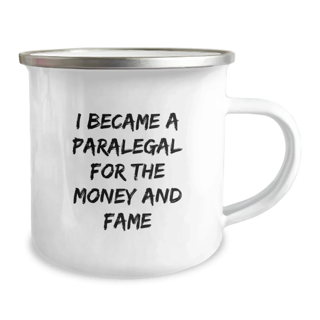 Funny Paralegal Gifts for Men - Christmas Unique Gifts from Family to Paralegal Friends - 'I Became A Paralegal For The Money And Fame' Camping Mug