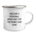 Funny Personal Assistant Camping Mug Gifts for Personal Assistants, Friends, Family - I Became A Personal Assistant For The Money And Fame