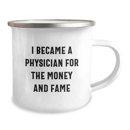 Funny Physician Gifts, Camping Mug for Birthday 'I Became A Physician For The Money And Fame', Gifts from Friends, for Physicians - Image 2