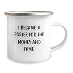 Funny Porter Gifts - I Became A Porter For The Money And Fame Camping Mug for Birthdays from Friends, Family, Coworkers