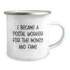 Funny Postal Worker Gifts - I Became A Postal Worker For The Money And Fame Camping Mug for Birthday, Gifts from Friends for Postal Worker, 12 oz capacity, Stainless Steel with Enamel Finish