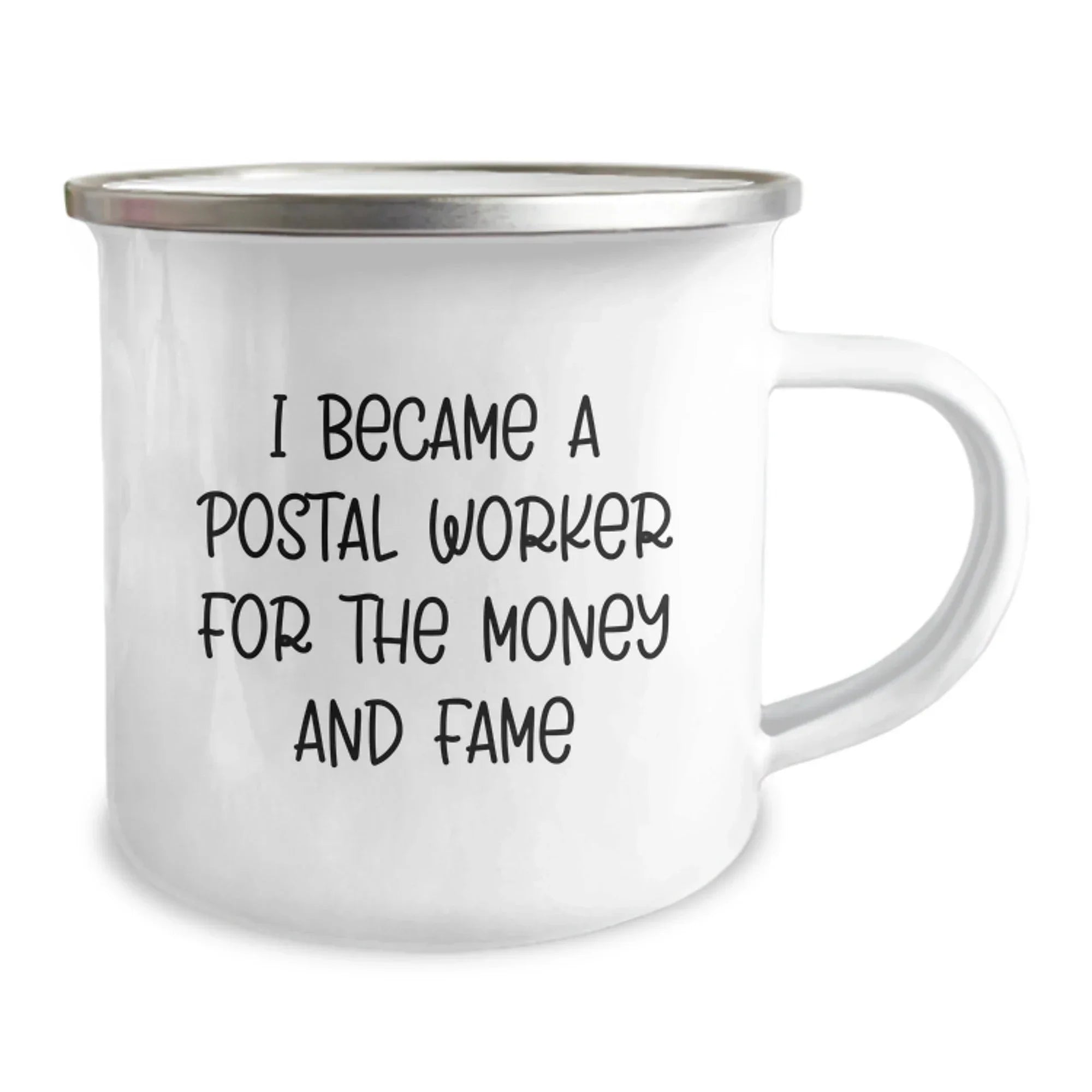Funny Postal Worker Gifts - I Became A Postal Worker For The Money And Fame Camping Mug for Birthday, Gifts from Friends for Postal Worker, 12 oz capacity, Stainless Steel with Enamel Finish