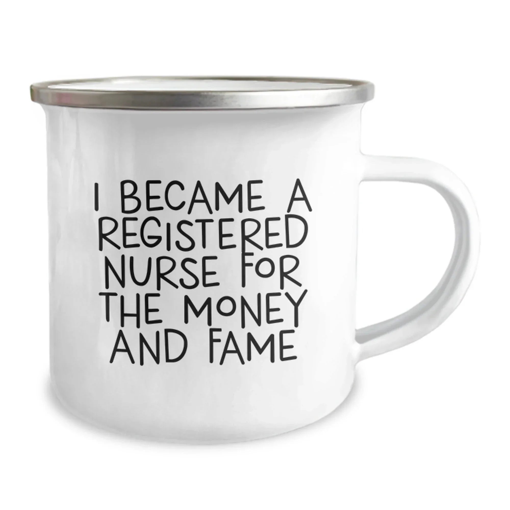 Funny Registered Nurse Gifts from Friends for Birthday - 'I Became A Registered Nurse For The Money And Fame' Camping Mug