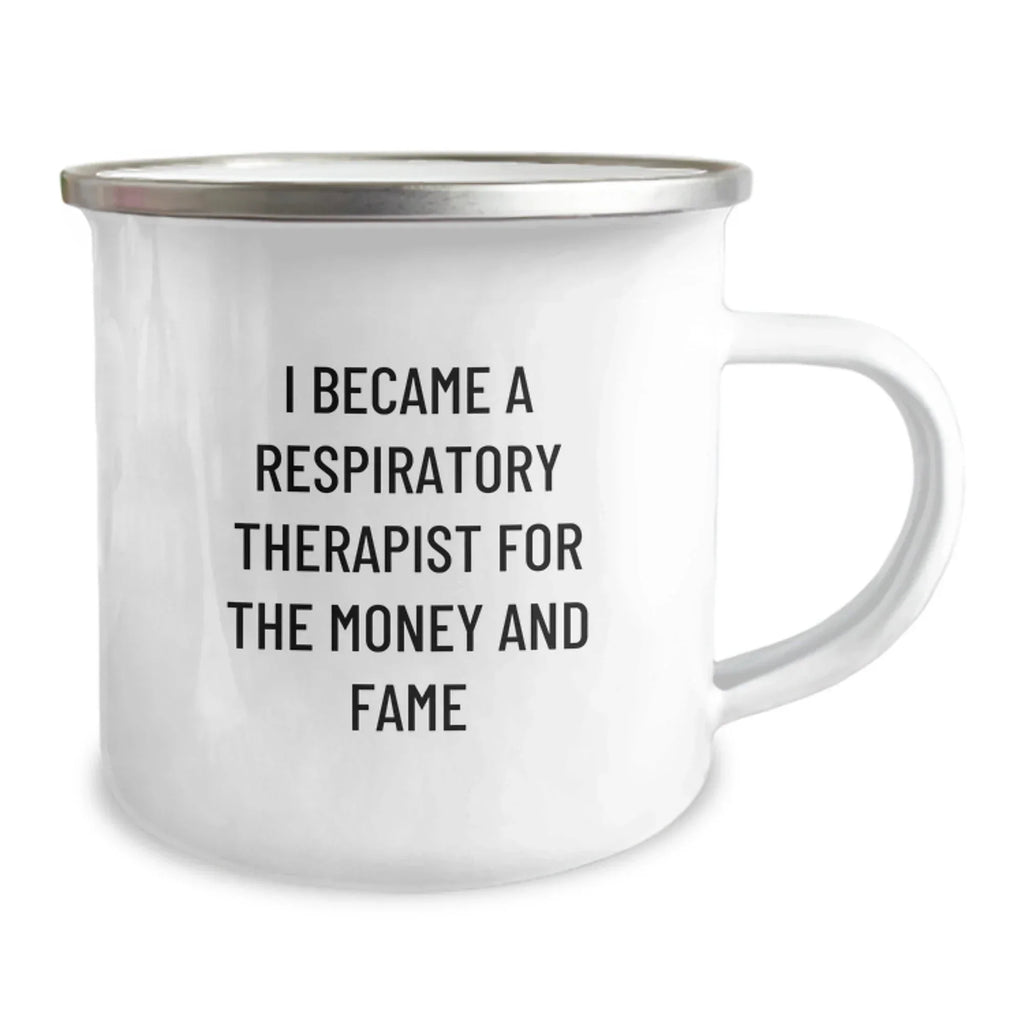 Respiratory Therapist Gifts from Friends - I Became A Respiratory Therapist For The Money And Fame Funny Quote Camping Mug for Birthday