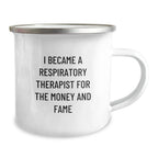 Respiratory Therapist Gifts from Friends - I Became A Respiratory Therapist For The Money And Fame Funny Quote Camping Mug for Birthday