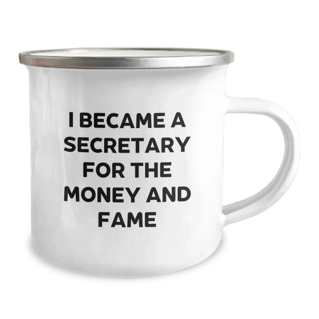 Secretary Humor Gifts - Funny Quote Camping Mug for Birthday, Gifts from Friends, Gifts for Secretary, I Became A Secretary For The Money And Fame