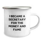 Secretary Humor Gifts - Funny Quote Camping Mug for Birthday, Gifts from Friends, Gifts for Secretary, I Became A Secretary For The Money And Fame