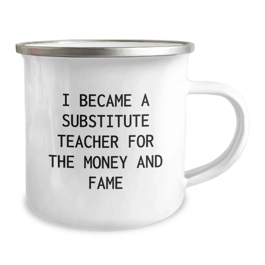 Funny Substitute Teacher Gifts for Men, Women, Friends, or Coworkers - I Became A Substitute Teacher For The Money And Fame, Camping Mug, Christmas Unique Presents from Family