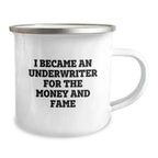 Funny Underwriter Gifts for Men, Women, Coworkers, Family - Inspirational Camping Mug, 'I Became An Underwriter For The Money And Fame' - Gifts from Friends, Underwriter Unique Graduation Gifts