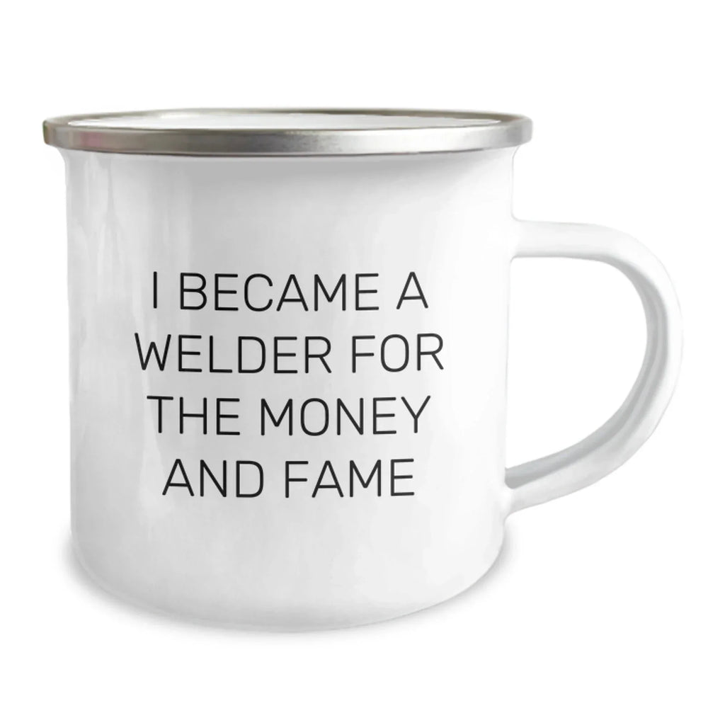 Funny Welder Gifts, Gifts from Men to Friends, 12 oz Camping Mug, I Became A Welder For The Money And Fame, Birthday Unique
