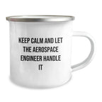 Funny Aerospace Engineer Gifts for Men Friends Coworkers - Keep Calm And Let The Aerospace Engineer Handle It Camping Mug for Birthday