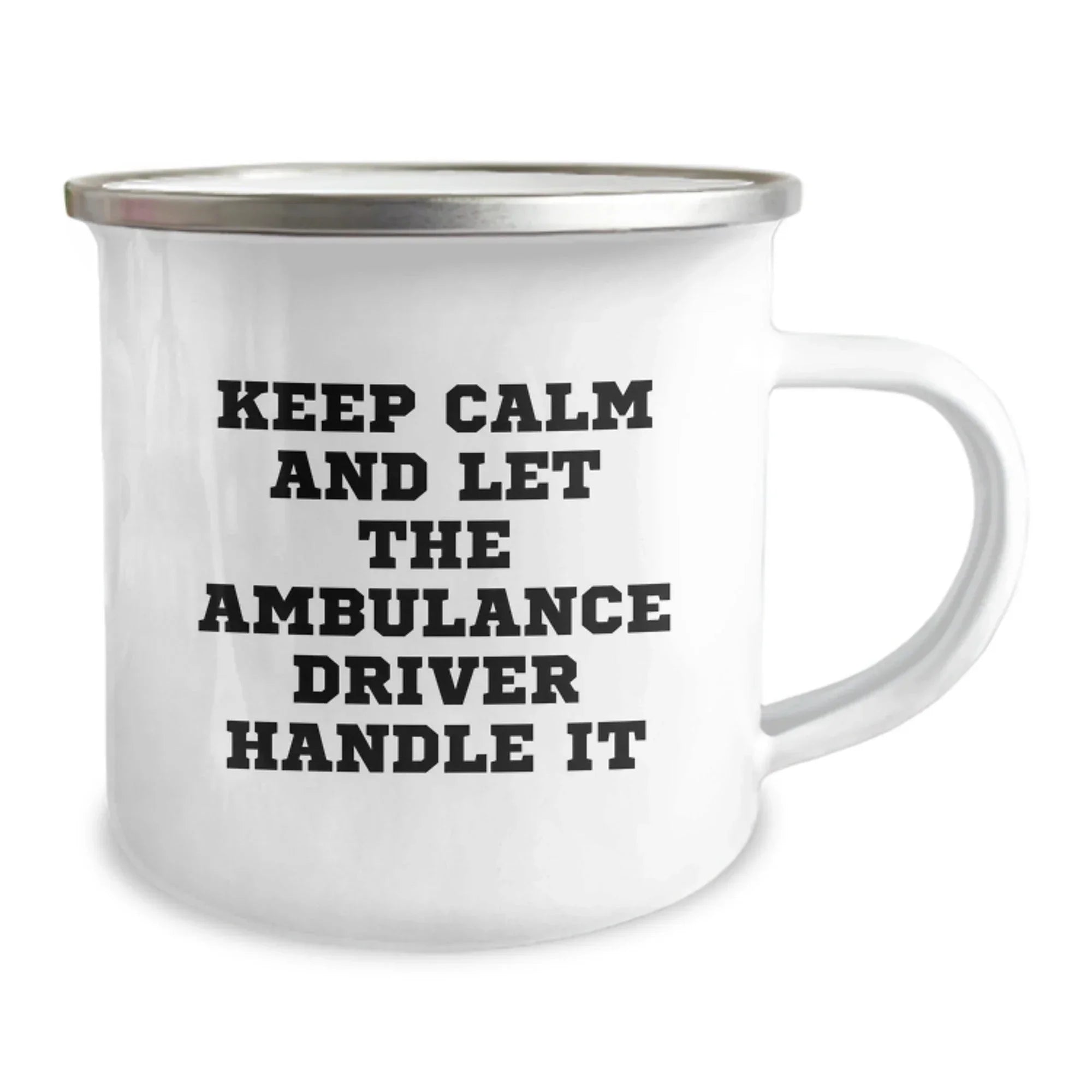 Funny Ambulance Driver Camping Mug Gifts from Friends for Birthday, Keep Calm and Let the Ambulance Driver Handle It, 12 oz Stainless Steel Enamel Finish