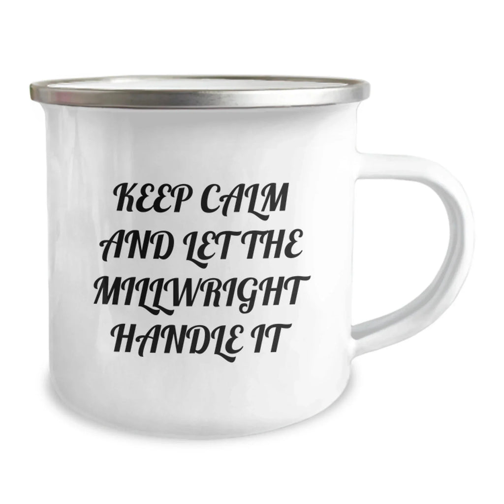Funny Millwright Gifts from Men to Friends for Christmas Unique Gifts - Millwright Camping Mug Keep Calm And Let The Millwright Handle It